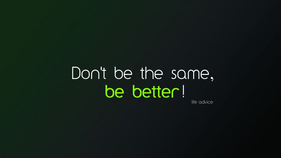 Don't Be The Same Be Better Wallpaper for Desktop and Mobiles