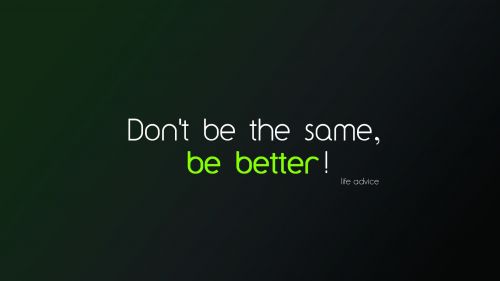 Don't Be The Same Be Better Wallpaper for Desktop and Mobiles