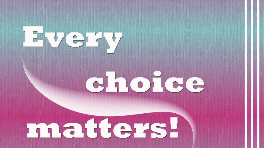 Every choice matters HD Wallpaper