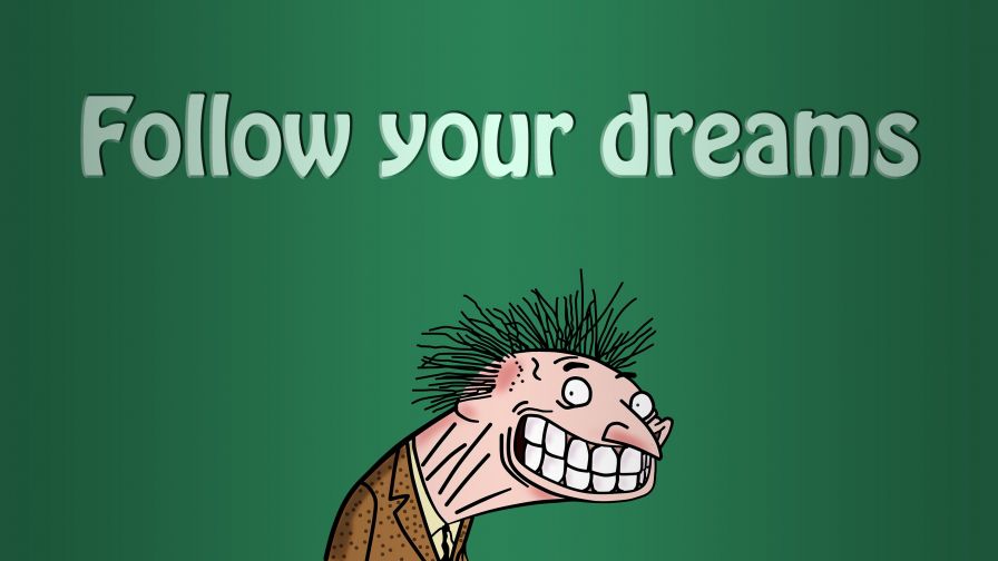 Follow your dreams HD Wallpaper