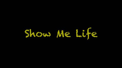 Show me life HD Wallpaper