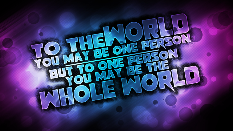 To The World You Are One Person Wallpaper for Desktop and Mobiles